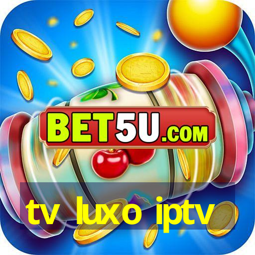 tv luxo iptv